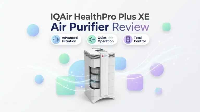 IQAir HealthPro Plus XE Air Purifier Review 2026: Worth It?